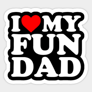 I Love My Fun Dad Sticker